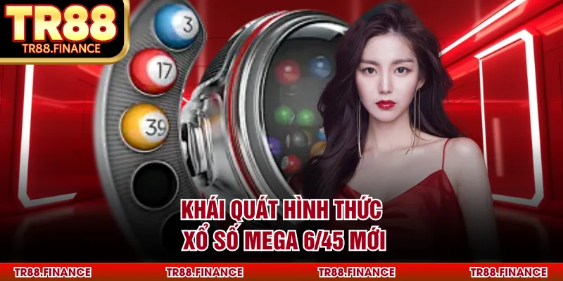 Xổ Số Mega 6/45 - Hình Thức Quay Số Điện Toán Hiện Đại 1 Khái quát hình thức xổ số Mega 6/45 mới