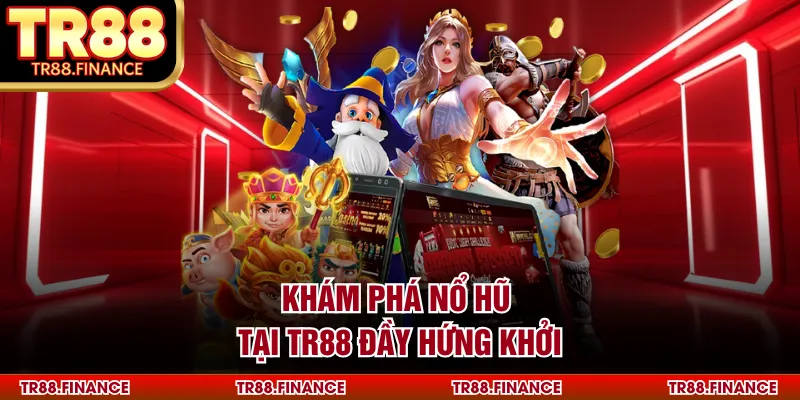 Khám phá nổ hũ tại TR88 đầy hứng khởi
