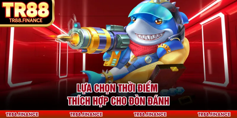 Bắn Cá Hải Vương - Thế Giới Đại Dương Bao La Năm 2026 3 Lựa chọn thời điểm thích hợp cho đòn đánh