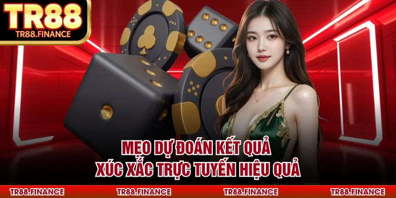 Xí Ngầu TR88 - Phương Pháp Dự Đoán Kết Quả Xúc Xắc Chuẩn Xác 3 Mẹo dự đoán kết quả xúc xắc trực tuyến hiệu quả