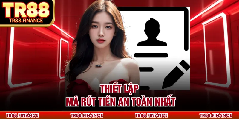 Đăng ký TR88 3 Thiết lập mã rút tiền an toàn nhất