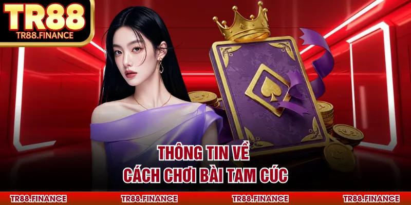 Cách Chơi Bài Tam Cúc - Nét Văn Hóa Truyền Thống Dân Gian 1 Thông tin về cách chơi bài tam cúc