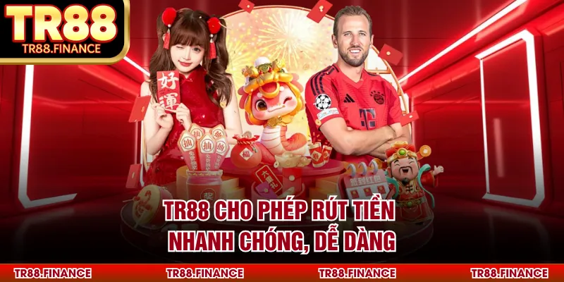 TR88 cho phép rút tiền nhanh chóng, dễ dàng
